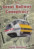 Book cover of The Great Railway Conspiracy - Fall and Rise of Britain's Railways since the 1950s by HENSHAW, David 